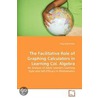 The Facilitative Role Of Graphing Calculators In Learning Col. Algebra door Ping-Jung Tintera