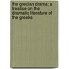 The Grecian Drama; A Treatise On The Dramatic Literature Of The Greeks door John Richard Darley