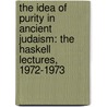 The Idea Of Purity In Ancient Judaism: The Haskell Lectures, 1972-1973 door Professor Jacob Neusner