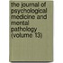 The Journal Of Psychological Medicine And Mental Pathology (Volume 13)