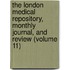 The London Medical Repository, Monthly Journal, And Review (Volume 11)