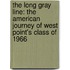 The Long Gray Line: The American Journey Of West Point's Class Of 1966