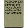 The People Paul Admired: The House Church Leaders Of The New Testament door Beulah Wood
