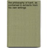 The Philosophy Of Kant; As Contained In Extracts From His Own Writings by Immanual Kant
