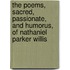 The Poems, Sacred, Passionate, And Humorus, Of Nathaniel Parker Willis