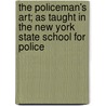 The Policeman's Art; As Taught In The New York State School For Police by George Fletcher Chandler