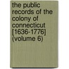 The Public Records Of The Colony Of Connecticut [1636-1776] (Volume 6) by Connecticut Connecticut