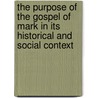 The Purpose Of The Gospel Of Mark In Its Historical And Social Context door Hendrika Nicoline Roskam