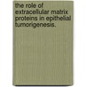 The Role Of Extracellular Matrix Proteins In Epithelial Tumorigenesis. door John Francis Garcia