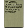 The Victor's Crown: A History Of Ancient Sport From Homer To Byzantium door Potter