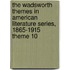The Wadsworth Themes in American Literature Series, 1865-1915 Theme 10