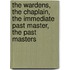 The Wardens, the Chaplain, the Immediate Past Master, the Past Masters