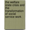 The Welfare State Crisis And The Transformation Of Social Service Work door Michael Fabricant