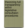 Theorizing Full Transparency Within Legislative Consultaion Procedures door Philipp Stiebeling