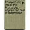 Transport Stirrup Jars Of The Bronze Age Aegean And East Mediterranean door Richard E. Jones