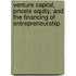 Venture Capital, Private Equity, And The Financing Of Entrepreneurship