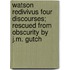 Watson Redivivus Four Discourses; Rescued From Obscurity By J.M. Gutch