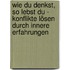 Wie Du Denkst, So Lebst Du - Konflikte Lösen Durch Innere Erfahrungen