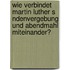 Wie Verbindet Martin Luther S Ndenvergebung Und Abendmahl Miteinander?