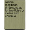 William Mcgibbon, Three Sonatas For Two Flutes Or Violins And Continuo door William McGibbon