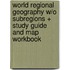 World Regional Geography W/O Subregions + Study Guide and Map Workbook