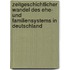 Zeitgeschichtlicher Wandel Des Ehe- Und Familiensystems In Deutschland