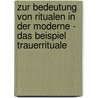 Zur Bedeutung Von Ritualen In Der Moderne - Das Beispiel Trauerrituale door Eva Sondershaus