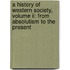 A History Of Western Society, Volume Ii: From Absolutism To The Present