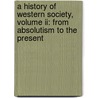 A History Of Western Society, Volume Ii: From Absolutism To The Present door Mckay