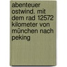 Abenteuer Ostwind. Mit dem Rad 12572 Kilometer von München nach Peking by Michael Grünebach
