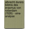 Albrecht Durers Bildnis Des Erasmus Von Rotterdam (1526) - Eine Analyse door Myriam Konrad