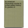 An American Citizenship Course In United States History; For Grades Vii door Authors Various