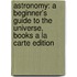 Astronomy: A Beginner's Guide To The Universe, Books A La Carte Edition