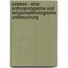 Azteken - Eine Anthropologische Und Religionsethnologische Untersuchung door Karin Fritzsche