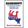 Bankrupt: The Intellectual And Moral Bankruptcy Of The Democratic Party by David Limbaugh