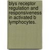Blys Receptor Regulation And Responsiveness In Activated B Lymphocytes. door Jenni Eileen Crowley