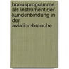 Bonusprogramme Als Instrument Der Kundenbindung In Der Aviation-Branche by Thomas Lo Coco