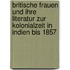 Britische Frauen Und Ihre Literatur Zur Kolonialzeit In Indien Bis 1857