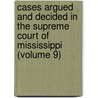 Cases Argued And Decided In The Supreme Court Of Mississippi (Volume 9) door Mississippi Supreme Court