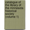 Catalogue Of The Library Of The Minnesota Historical Society (Volume 1) door Minnesota Historical Society Library