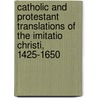 Catholic And Protestant Translations Of The Imitatio Christi, 1425-1650 door Maximilian Von Habsburg