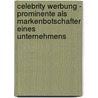 Celebrity Werbung - Prominente Als Markenbotschafter Eines Unternehmens door Lisa Eiersebner
