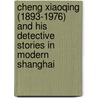Cheng Xiaoqing (1893-1976) And His Detective Stories In Modern Shanghai by Annabella Weisl