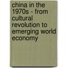 China In The 1970S - From Cultural Revolution To Emerging World Economy door Irmtraud Eve Burianek
