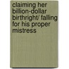 Claiming Her Billion-Dollar Birthright/ Falling For His Proper Mistress by Tessa Radley
