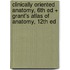 Clinically Oriented Anatomy, 6th Ed + Grant's Atlas of Anatomy, 12th Ed