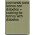 Cocinando Para Latinos Con Diabetes = Cooking For Latinos With Diabetes