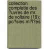 Collection Complette Des ?Uvres De Mr. De Voltaire (19); Po?Sies M?L?Es door Voltaire