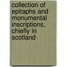 Collection Of Epitaphs And Monumental Inscriptions, Chiefly In Scotland by Robert Menteith
