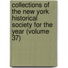 Collections Of The New York Historical Society For The Year (Volume 37) door New-York Historical Society